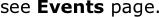see Events page.